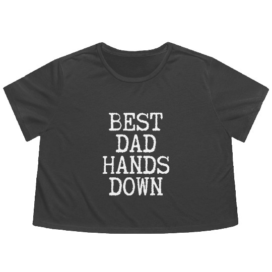 Best Dad Hands Down - Father Surprise Fatherhood Flowy Cropped Tees