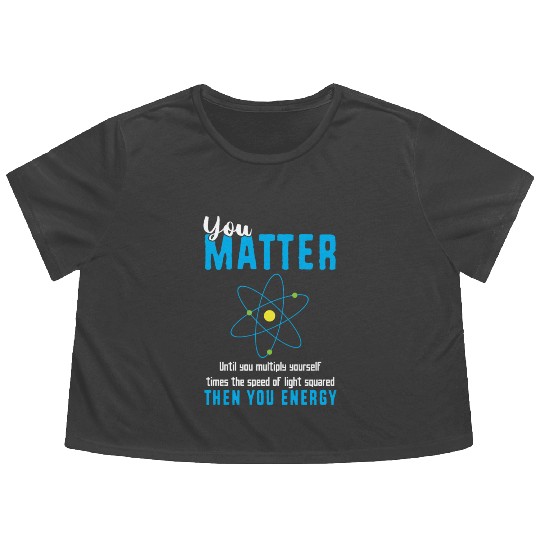 You Matter Science Funny Chemistry Joke Flowy Cropped Tees