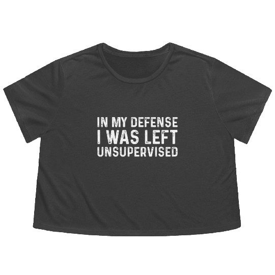 Funny In My Defense I Was Left Unsupervised Flowy Cropped Tees