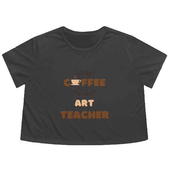 Half coffee half art teacher funny brown text Flowy Cropped Tees