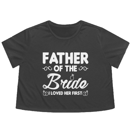 Father of The Bride I Loved Her First Wedding Flowy Cropped Tees