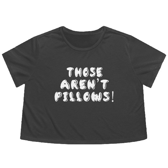 Planes Trains And Automobiles Those Aren t Pillows Flowy Cropped Tees