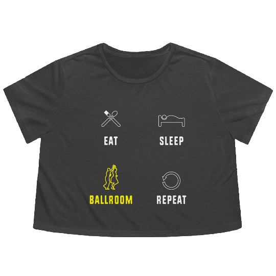 Eat Sleep Ballroom Repeat Ballroom Dance Teacher Flowy Cropped Tees