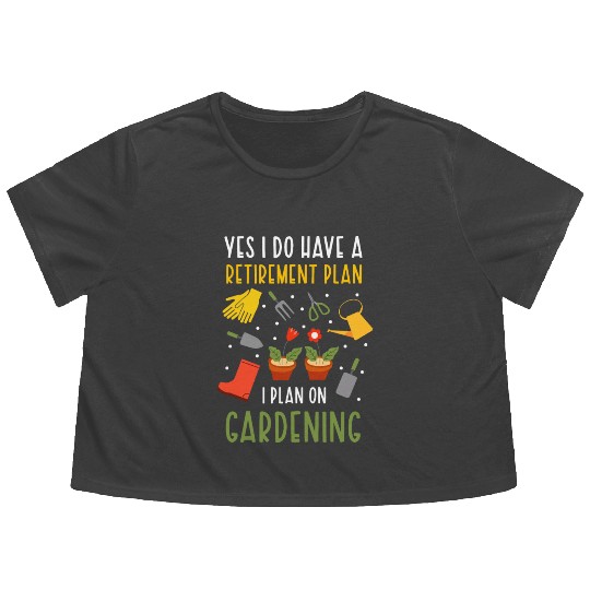 I Do Have A Retirement Plan Funny Gardening Plant Flowy Cropped Tees