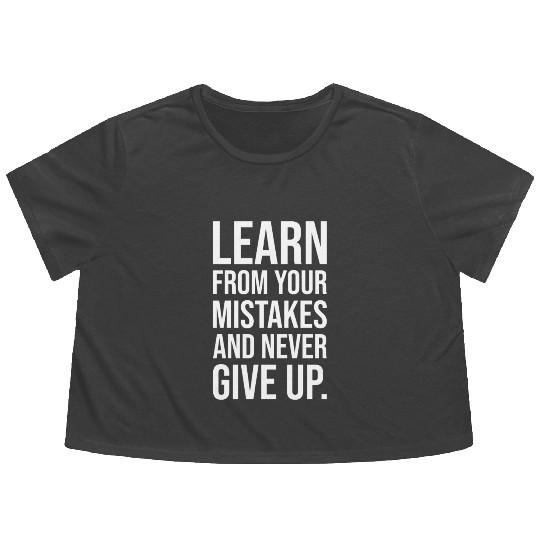 Learn from your mistakes and never give up WHITE Flowy Cropped Tees