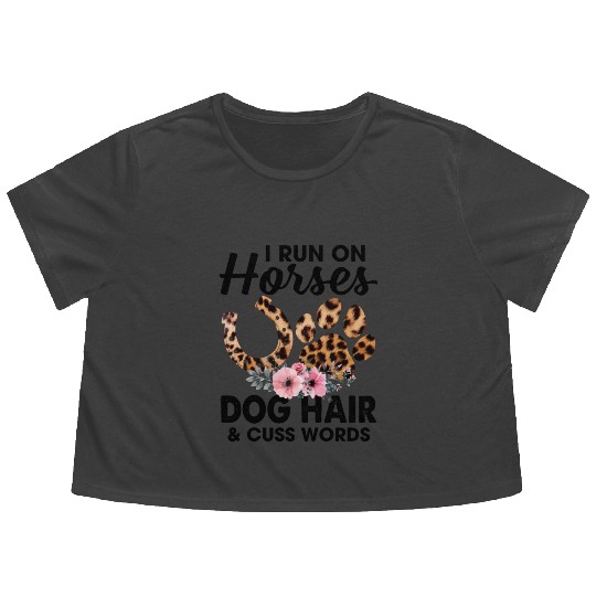 I Run On Horses Dog Hair And Cuss Words Funny Flowy Cropped Tees