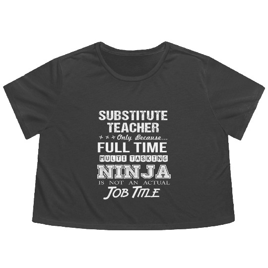 Substitute Teacher Flowy Cropped Tees - Multitasking Ninja Jo