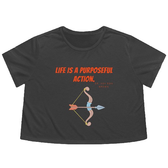 Life is a purposeful action - Dr. Asa Don Brown Flowy Cropped Tees