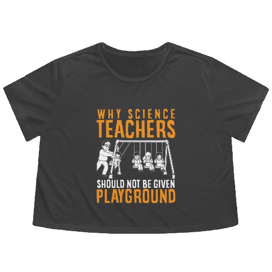 Science Teacher not given playground Flowy Cropped Tees