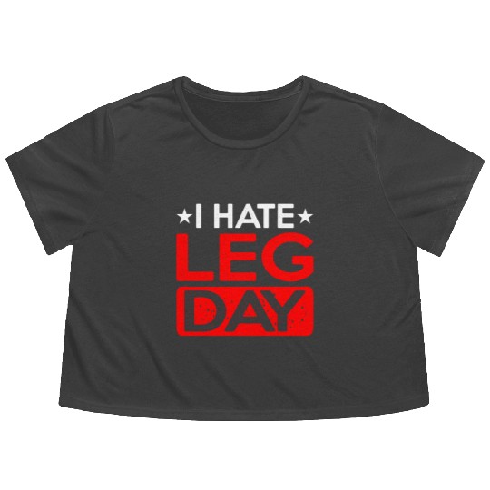 I Hate Leg Day 12 Flowy Cropped Tees