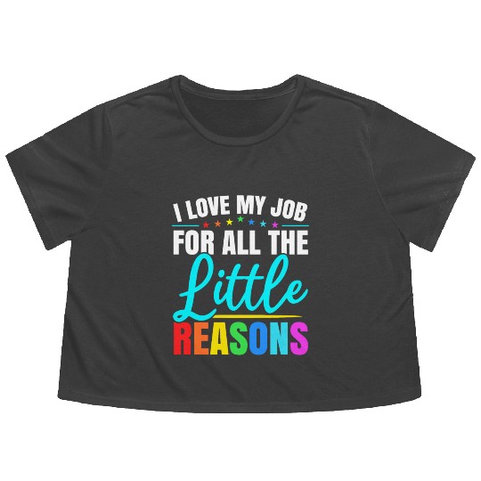 I Love My Job For All The Little Reasons Daycare Flowy Cropped Tees