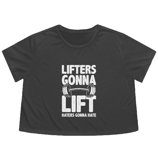 Lifters Gonna Lift, Haters Gonna Hate - Funny Gym Flowy Cropped Tees