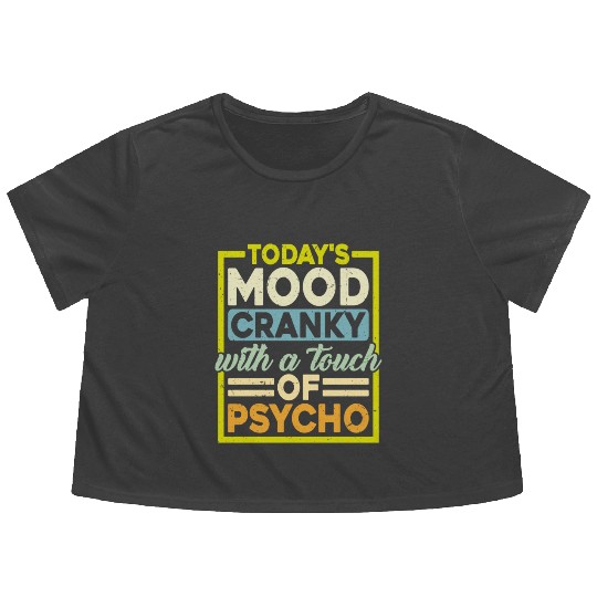 Today's Mood Cranky With A Touch Of Psycho Flowy Cropped Tees
