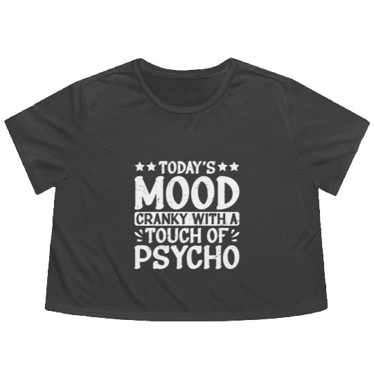 Today's Mood Cranky With A Touch Of Psycho 2 Flowy Cropped Tees