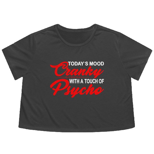Today's Mood Cranky With A Touch Of Psycho 3 Flowy Cropped Tees