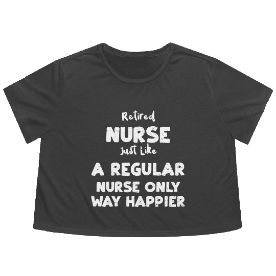 Retired Nurse Just Like A Regula... Flowy Cropped Tees