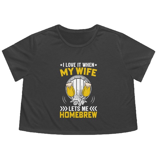 I Love It When My Wife Lets Me Homebrew Flowy Cropped Tees