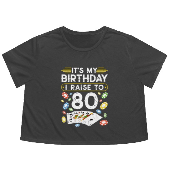 My Birthday I Raise To 80 Poker Flowy Cropped Tees