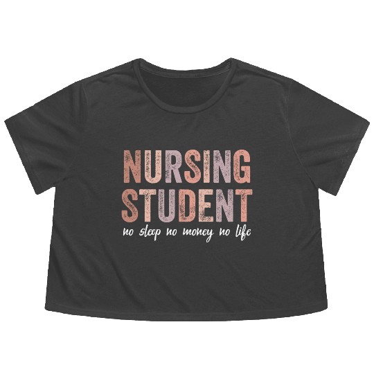 Nursing Student No Sleep No Money No Life Gift Flowy Cropped Tees