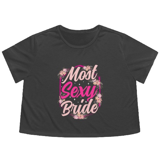 Most Sexy Bride Bachelorette Party Cute Wedding Flowy Cropped Tees