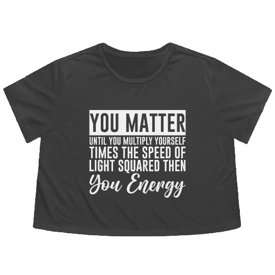 You Matter Until You x by c2 Then You Energy 4 Flowy Cropped Tees
