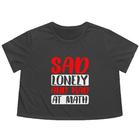 Sad Lonely And Bad At Math 2 Flowy Cropped Tees