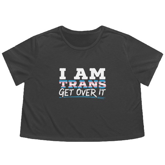 I Am Trans Get Over It LGBTQ Pride Transgender Flowy Cropped Tees