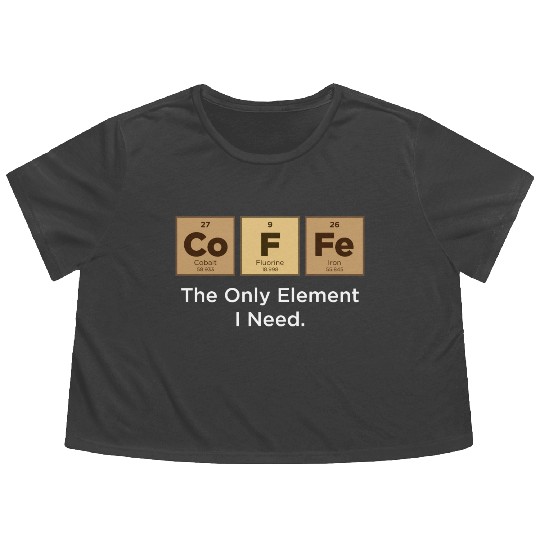 COFFEE The Only Element I Need Periodic Table Flowy Cropped Tees
