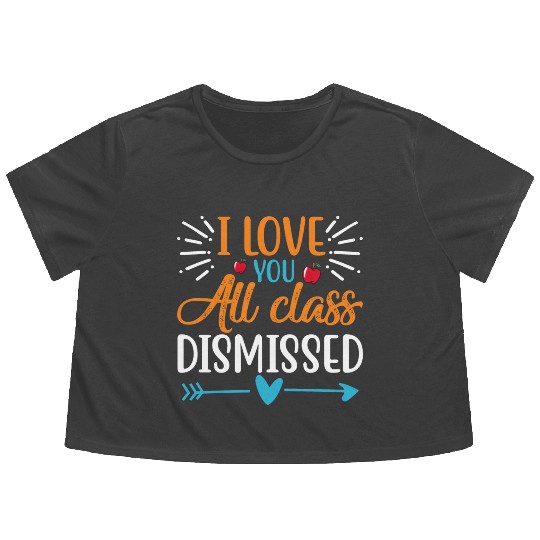 I Love You All Class Dismissed Last Day Of School Flowy Cropped Tees