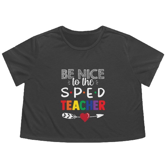 Be Nice To The Sped Teacher Special Education Cute Flowy Cropped Tees