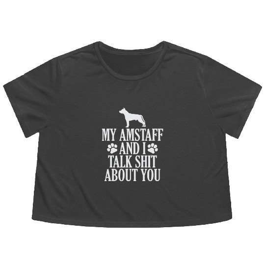 My Amstaff and I talk Shit about you Flowy Cropped Tees