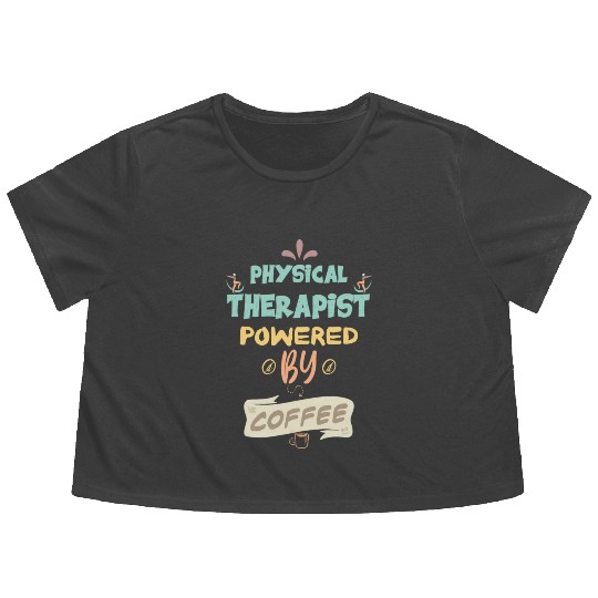 Physical Therapist Powered By Coffee Funny Flowy Cropped Tees
