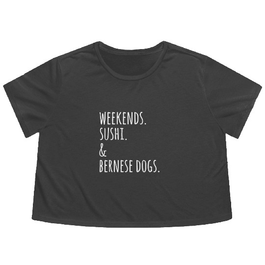 Weekends Sushi And Bernese Mountain Dogs Flowy Cropped Tees