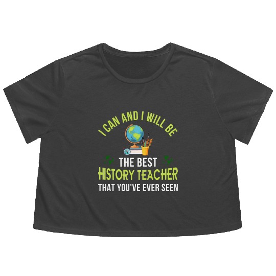 i can and i will be the best History Teacher Flowy Cropped Tees