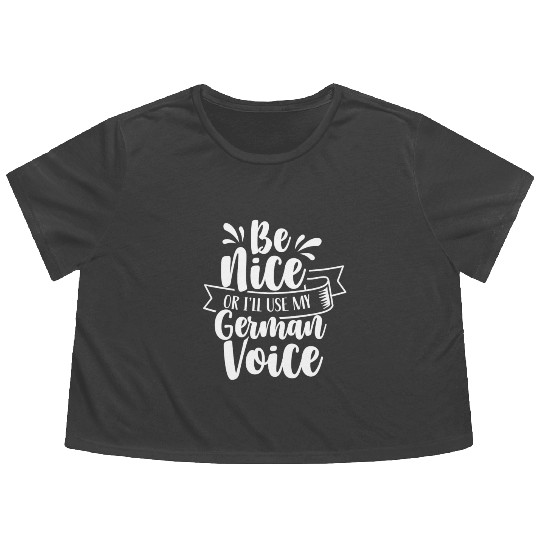 Be Nice Or I'll Use My German Voice Scream Teacher Flowy Cropped Tees