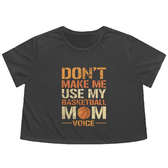 Dont Make Me Use My Basketball Mom Voice Flowy Cropped Tees