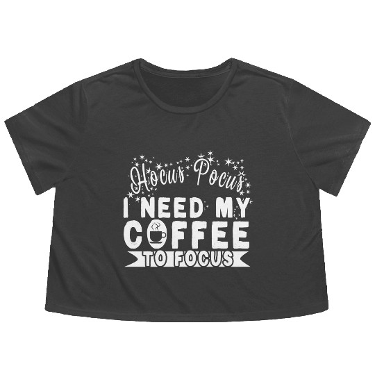 Hocus Pocus I Need My Coffee To Focus Flowy Cropped Tees