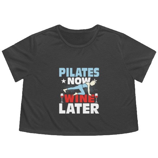 Pilates Now Wine Later Exercise Fitness Flowy Cropped Tees
