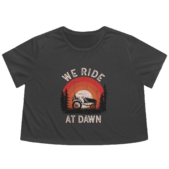 We Ride At Dawn Dad Lawn Mower Make Laugh Day Yard Flowy Cropped Tees