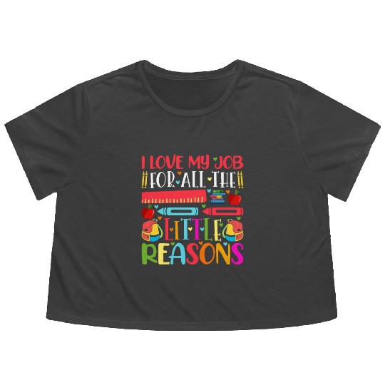 Teacher I Love My Job For All The Little Reasons Flowy Cropped Tees