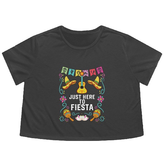 Just Here To Fiesta Cinco De Mayo Mexican Pride Flowy Cropped Tees