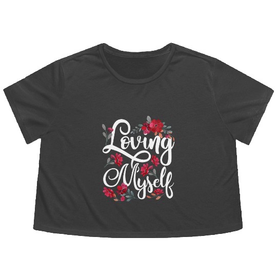 Loving Myself Self Love Cute Positive Flowy Cropped Tees