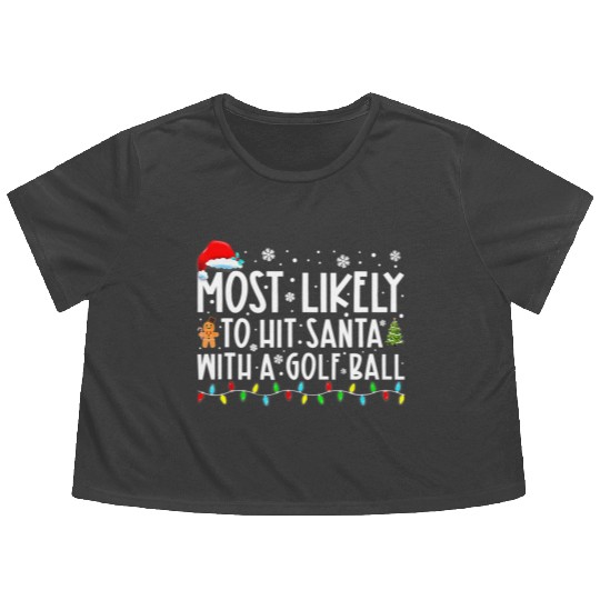 Most Likely To Hit Santa With A Golf Ball Flowy Cropped Tees