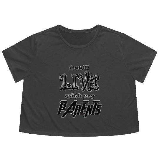 I Still Live With My Parents Flowy Cropped Tees