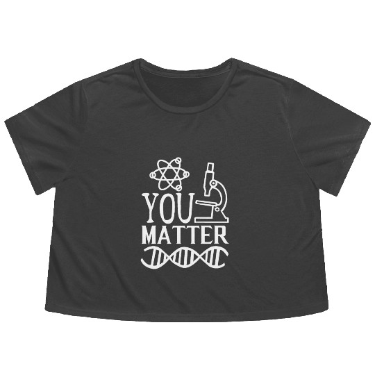You Matter Science Nerd Geek Teacher Student Gifts Flowy Cropped Tees
