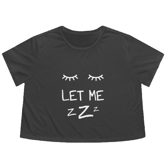 Let Me Sleep Eyes Women Men Girls Pajamas Flowy Cropped Tees