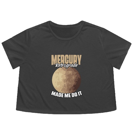 Funny Mercury Retrograde Made Me Do It Astrology Flowy Cropped Tees