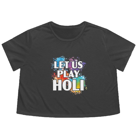 Let Us Play Holi Hindu Buddhist Holi Festival Flowy Cropped Tees
