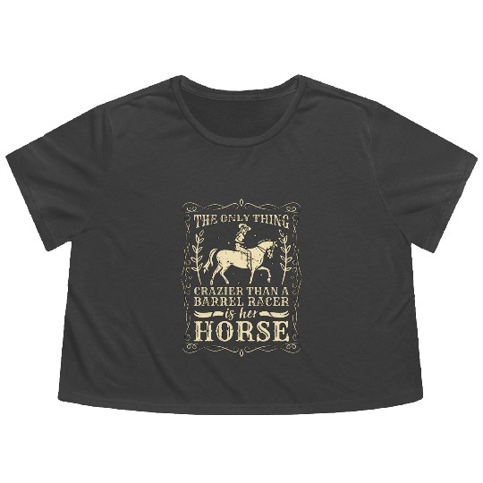 Barrel Racing The Only Thing Crazier Horse Racing Flowy Cropped Tees