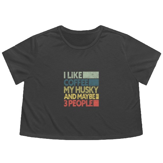 I Like Coffee My Husky And Maybe 3 People Vintage Flowy Cropped Tees